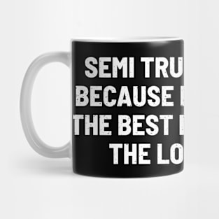 Semi Truck Drivers Because Laughter is the Best Payload Mug